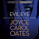 Evil Eye: Four Novellas of Love Gone Wrong by Joyce Carol Oates