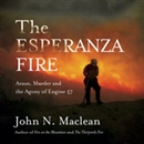 The Esperanza Fire: Arson, Murder and the Agony of Engine 57 by John N. MacLean