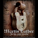 Martin Luther: In His Own Words by Martin Luther