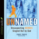 Unnamed: Unsuspecting Heroes Singled Out by God by Chris Travis