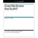 Can We Know the Truth? by Richard D. Phillips