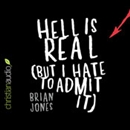 Hell Is Real: But I Hate to Admit It by Brian Jones