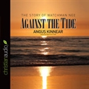 Against the Tide: The Story of Watchman Nee by Angus Kinnear
