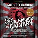 From Pearl Harbor to Calvary by Mitsuo Fuchida