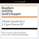 Baptism and the Lord's Supper: The Gospel Coalition Audio Booklets by Thabiti Anyabwile