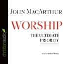 Worship: The Ultimate Priority by John MacArthur