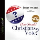How Should Christians Vote? by Tony Evans