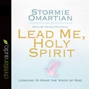 Lead Me, Holy Spirit: Longing to Hear the Voice of God by Stormie Omartian