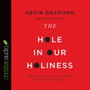The Hole in Our Holiness by Kevin DeYoung