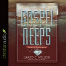 Gospel Deeps by Jared C. Wilson