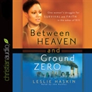 Between Heaven and Ground Zero by Leslie Haskin