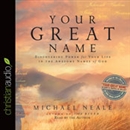 Your Great Name by Michael Neale
