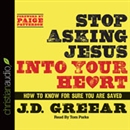 Stop Asking Jesus Into Your Heart by J.D. Greear