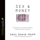 Sex and Money: Pleasures That Leave You Empty and Grace That Satisfies by Paul D. Tripp