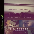 Weakness Is the Way: Life with Christ Our Strength by J.I. Packer