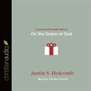 On the Grace of God by Justin S. Holcomb