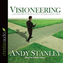 Visioneering: God's Blueprint for Developing and Maintaining Vision by Andy Stanley