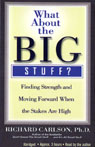 What About the Big Stuff? by Richard Carlson