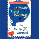 Celebrate Through Heartsongs by Mattie J.T. Stepanek