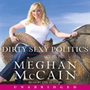 Dirty Sexy Politics by Meghan McCain
