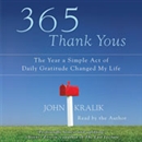 365 Thank Yous: The Year a Simple Act of Daily Gratitude Changed My Life by John Kralik