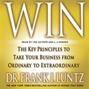 Win: The Key Principles to Take Your Business from Ordinary to Extraordinary by Frank Luntz