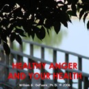 Healthy Anger and Your Health by William G. DeFoore