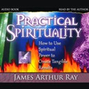 Practical Spirituality by James Arthur Ray