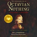 The Astonishing Life of Octavian Nothing, Traitor to the Nation, Volume 1: The Pox Party by M.T. Anderson