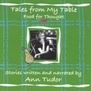 Tales from My Table: Food for Thought by Ann Tudor