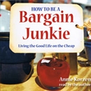 How to Be a Bargain Junkie by Annie Korzen