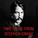 Two Tales from Stephen Crane by Stephen Crane