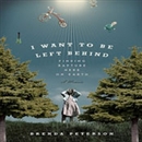 I Want to Be Left Behind by Brenda Peterson