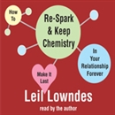 How to Re-Spark and Keep Chemistry in Your Relationship Forever by Leil Lowndes