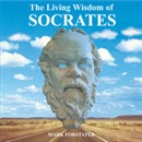 The Living Wisdom of Socrates by Mark Forstater