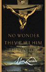 No Wonder They Call Him the Savior by Max Lucado
