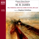 M. R. James: Oh, Whistle and I'll Come to You, My Lad by M.R. James
