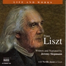 The Life and Works of Liszt by Jeremy Siepmann