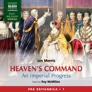 Heaven's Command: An Imperial Progress - Pax Britannica, Volume 1 by Jan Morris