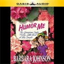 Humor Me, I'm Your Mother by Barbara Johnson