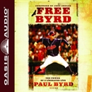 Free Byrd: The Power of the Liberated Life by Paul Byrd