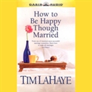 How to Be Happy Though Married by Tim LaHaye