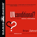 Unconditional?: The Call of Jesus to Radical Forgiveness by Brian Zahnd
