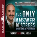 The Only Answer to Stress, Anxiety and Depression by Leonard Coldwell