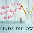 What's It Like to Be Married to Me? by Linda Dillow
