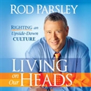 Living on Our Heads: Righting an Upside-Down Culture by Rod Parsley