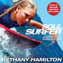 Soul Surfer: A True Story of Faith, Family, and Fighting to Get Back on the Board by Bethany Hamilton