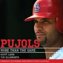 Pujols: More Than the Game by Scott Lamb