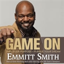 Game On: Find Your Purpose -- Pursue Your Dream by Emmitt Smith