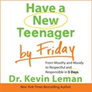Have a New Teenager by Friday by Kevin Leman
